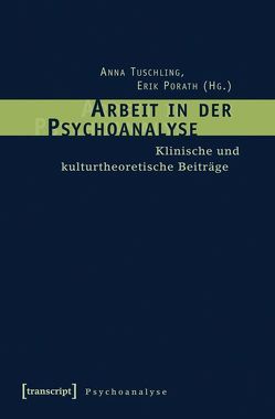 Arbeit in der Psychoanalyse von Porath,  Erik, Tuschling,  Anna