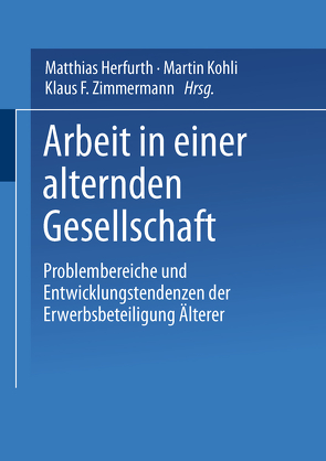 Arbeit in einer alternden Gesellschaft von Herfurth,  Matthias, Kohli,  Martin, Zimmermann,  Klaus F.