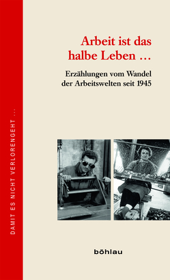 Arbeit ist das halbe Leben … von Coveos,  Elisabeth, Faulhammer,  Friedrich, Giffinger,  Eduard, Jagob,  Gertrud, Käferböck,  Aloisia, Krasser-Weinberger,  Gerlinde, Ladstätter,  Josef, Lehner,  Peter U, Lhotzky,  Peter, Lichtenberger,  Sabine, Litschauer,  Gertrude, Müller,  Günter, Nussbaumer,  Hans, Reitgruber,  Stefan, Rossmanith,  Stefanie, Schmiedbauer,  Hubert, Schmutz,  Karl, Schwarz,  Therese, Weinmüller,  Erich