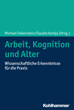 Arbeit, Kognition und Alter von Brandhorst,  Sebastian, Diestel,  Stefan, Falkenstein,  Michael, Gajewski,  Patrick, Getzmann,  Stephan, Godde,  Ben, Jipp,  Meike, Kardys,  Claudia, Karthaus,  Melanie, Kern,  Dominique, Kliegel,  Matthias, Kluge,  Annette, Küper,  Kristina, Mueller,  Andreas, Oltmanns,  Jan, Richter,  Götz, Rodriguez,  Francisca S., Spilski,  Jan, Stahn,  Catharina, Staudinger,  Ursula M., Thomas-Friedrich,  Birte, Vieluf,  Solveig, Wild-Wall,  Nele, Zülch,  Joachim