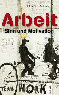 Arbeit – Sinn und Motivation von Pichler,  Harald