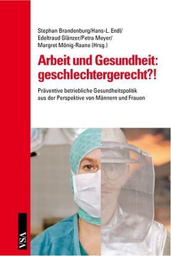 Arbeit und Gesundheit: geschlechtergerecht?! von Endl,  Hans L, Glänzer,  Edeltraud, Mönig-Raane,  Margret