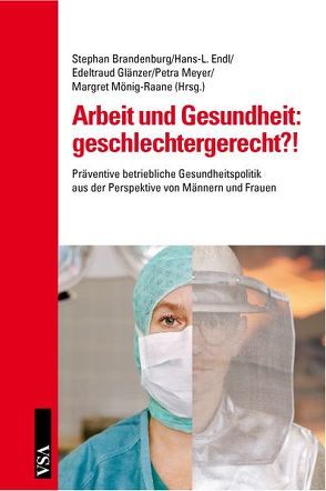 Arbeit und Gesundheit: geschlechtergerecht?! von Endl,  Hans L, Glänzer,  Edeltraud, Mönig-Raane,  Margret