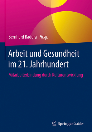 Arbeit und Gesundheit im 21. Jahrhundert von Badura,  Bernhard