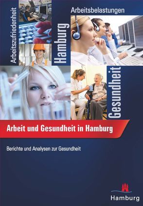 Arbeit und Gesundheit in Hamburg: Ergebnisse einer repräsentativen Befragung 20 bis 59-jähriger Hamburger Erwerbstätiger von Fertmann,  Regina, Freigang,  Margit, Saier,  Uwe