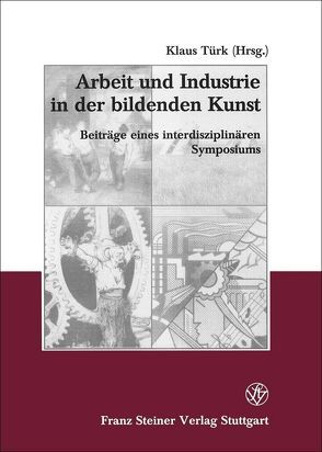 Arbeit und Industrie in der bildenden Kunst von Türk,  Klaus