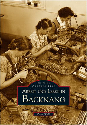 Arbeit und Leben in Backnang von Wolf,  Peter