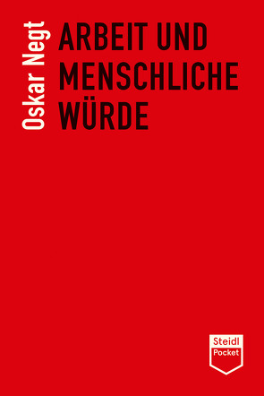 Arbeit und menschliche Würde (Steidl Pocket) von Negt,  Oskar