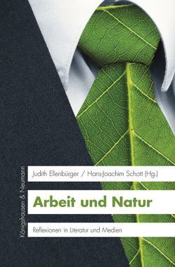 Arbeit und Natur von Ellenbürger,  Judith, Schott,  Hans-Joachim