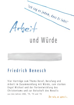 Arbeit und Würde. ‚Ich sag es jedem, dass Er lebt‘ von Benesch,  Friedrich, Oelkers,  Leila