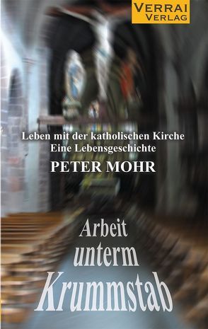 Arbeit unterm Krummstab – Leben mit der katholischen Kirche von Mohr,  Peter