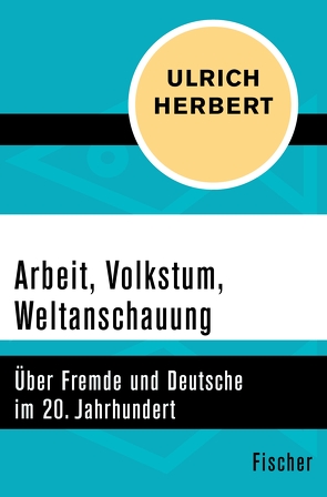 Arbeit, Volkstum, Weltanschauung von Herbert,  Ulrich
