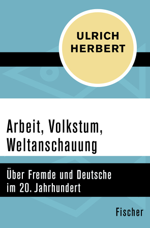 Arbeit, Volkstum, Weltanschauung von Herbert,  Ulrich