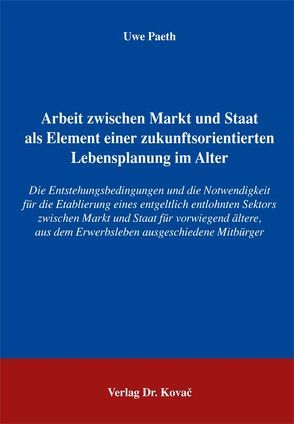 Arbeit zwischen Markt und Staat als Element einer zukunftsorientierten Lebensplanung im Alter von Paeth,  Uwe