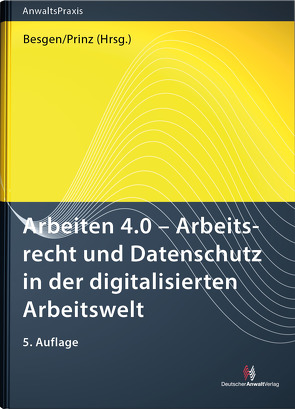 Arbeiten 4.0 – Arbeitsrecht und Datenschutz in der digitalisierten Arbeitswelt von Besgen,  Nicolai, Bomhard,  David, Geraats,  Martin, Giesen,  Richard, Lachenmann,  Matthias, Marcone,  David, Osnabrügge,  Stephan, Pauly,  Stephan, Prinz,  Thomas, Ricken,  Oliver, Schiller,  Jan Peter, Sträßer,  Stefan, Stümper,  Anja, Werner,  Michael