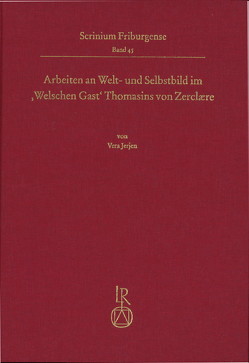 Arbeiten an Welt- und Selbstbild im ,Welschen Gast‘ Thomasins von Zerclære von Jerjen,  Vera