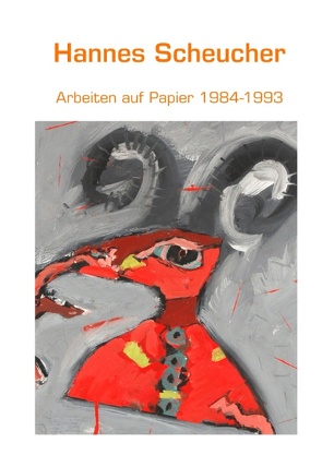 Arbeiten auf Papier 1984-1993 von Scheucher,  Hannes