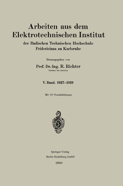 Arbeiten aus dem Elektrotechnischen Institut der Badischen Technischen Hochschule Fridericiana zu Karlsruhe von Richter,  R.