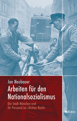 Arbeiten für den Nationalsozialismus von Neubauer,  Jan