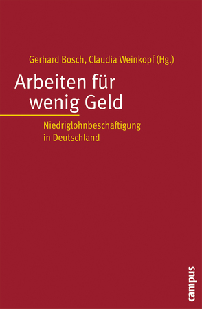 Arbeiten für wenig Geld von Bosch,  Gerhard, Czommer,  Lars, Jaehrling,  Karen, Kalina,  Thorsten, Solow,  Robert M., Vanselow,  Achim, Voss-Dahm,  Dorothea, Weinkopf,  Claudia