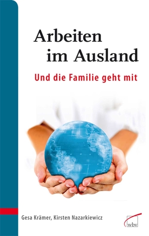 Arbeiten im Ausland – und die Familie geht mit von Krämer,  Gesa, Nazarkiewicz c/o consilia cct,  Kirsten