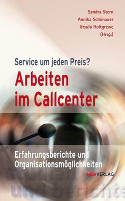 Arbeiten im Callcenter von Holtgrewe,  Ursula, Schönauer,  Annika, Stern,  Sandra