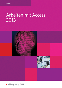 Arbeiten mit Access 2013 von Geers,  Werner