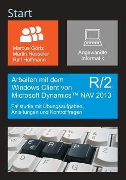 Arbeiten mit dem Windows Client von Microsoft Dynamics NAV 2013 R/2 von Görtz,  Marcus, Hesseler,  Martin, Hoffmann,  Ralf