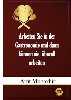 Arbeiten Sie in der Gastronomie und dann können Sie überall arbeiten von Muhaxhiri,  Artit