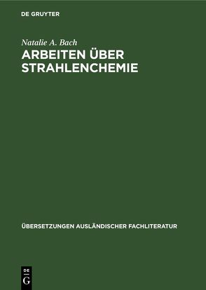 Arbeiten über Strahlenchemie von Bach,  Natalie A., Bartel,  H., Engelhardt,  F., Rexer,  E.