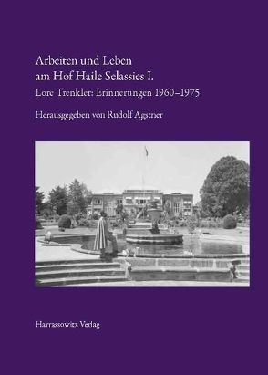Arbeiten und Leben am Hof Haile Selassies I. von Agstner,  Rudolf