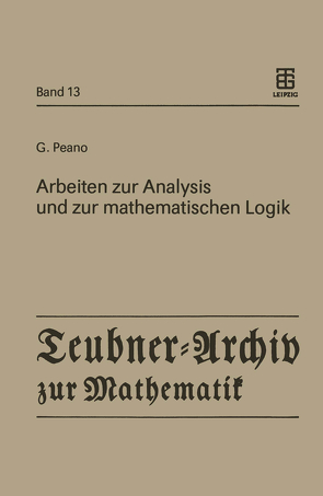 Arbeiten zur Analysis und zur mathematischen Logik von Asser,  Günter, Peano,  Giuseppe