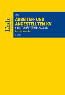 Arbeiter- und Angestelltenkollektivvertrag für das Gewerbe der Arbeitskräfteüberlassung von Rothe,  Heinz