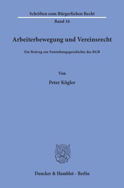 Arbeiterbewegung und Vereinsrecht. von Kögler,  Peter