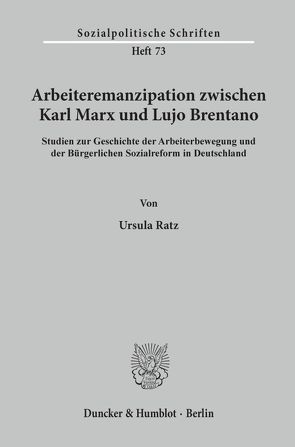 Arbeiteremanzipation zwischen Karl Marx und Lujo Brentano. von Ratz,  Ursula