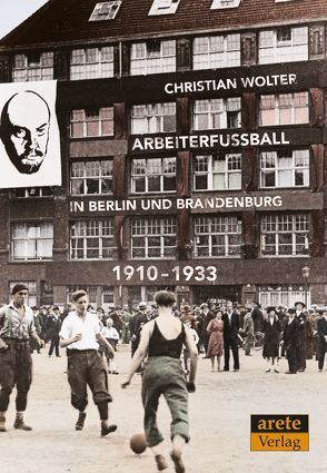 Arbeiterfußball in Berlin und Brandenburg von Wolter,  Christian