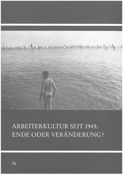 Arbeiterkultur seit 1945 – Ende oder Veränderung? von Kaschuba,  Wolfgang, Korff,  Gottfried, Warneken,  Bernd J