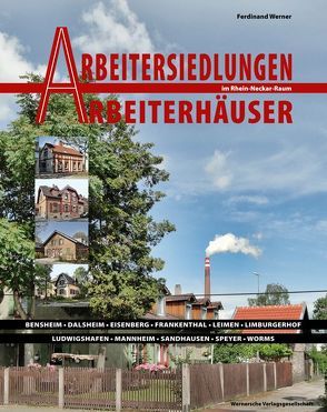 Arbeitersiedlungen Arbeitersiedlungen – Arbeiterhäuser im Rhein-Neckar-Raum von Boennen,  Gerold, Nieß,  Ulrich, Werner,  Ferdinand