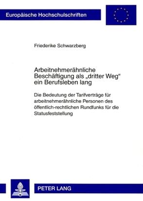 Arbeitnehmerähnliche Beschäftigung als «dritter Weg» ein Berufsleben lang von Schwarzberg,  Friederike