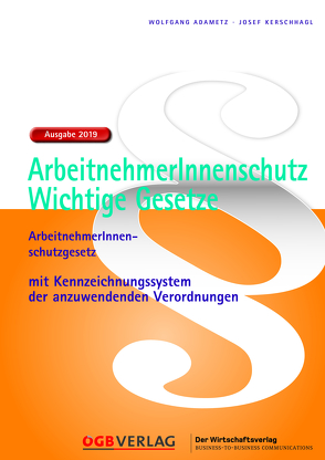ArbeitnehmerInnenschutz – Wichtige Gesetze 2019 von Adametz,  Wolfgang, Kerschhagl,  Josef