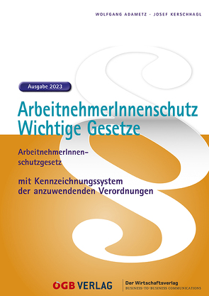 ArbeitnehmerInnenschutz – Wichtige Gesetze. Ausgabe 2023 von Adametz,  Wolfgang, Kerschhagl,  Josef