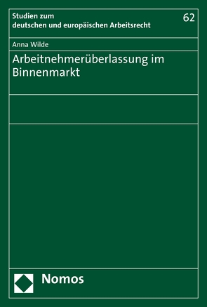 Arbeitnehmerüberlassung im Binnenmarkt von Wilde,  Anna