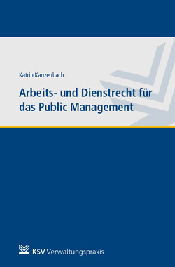 Arbeits- und Dienstrecht für das Public Management von Kanzenbach,  Katrin