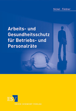 Arbeits- und Gesundheitsschutz für Betriebs- und Personalräte von Feldner,  Jörg, Nickel,  Gerd