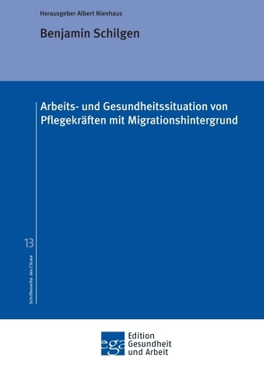 Arbeits- und Gesundheitssituation von Pflegekräften mit Migrationshintergrund von Nienhaus,  Albert, Schilgen,  Benjamin