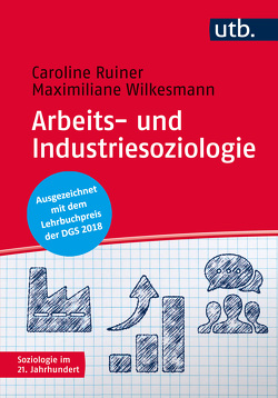 Arbeits- und Industriesoziologie von Ruiner,  Caroline, Wilkesmann,  Maximiliane
