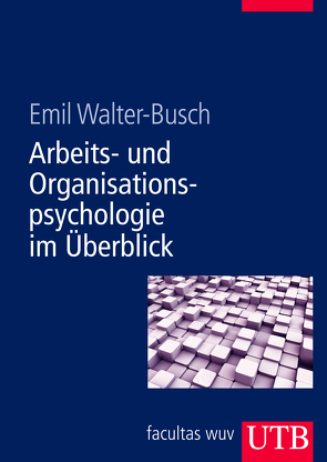 Arbeits- und Organisationspsychologie im Überblick von Walter-Busch,  Emil