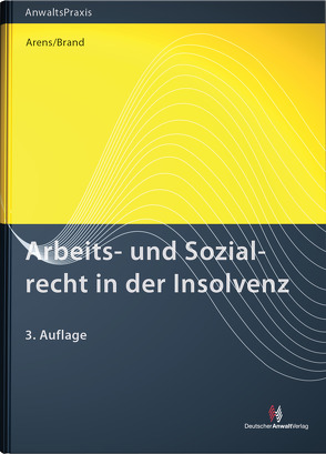 Arbeits- und Sozialrecht in der Insolvenz von Arens,  Wolfgang, Brand,  Jürgen