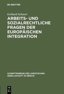 Arbeits- und sozialrechtliche Fragen der europäischen Integration von Schnorr,  Gerhard