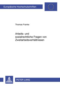 Arbeits- und sozialrechtliche Fragen von Zweitarbeitsverhältnissen von Franke,  Thomas